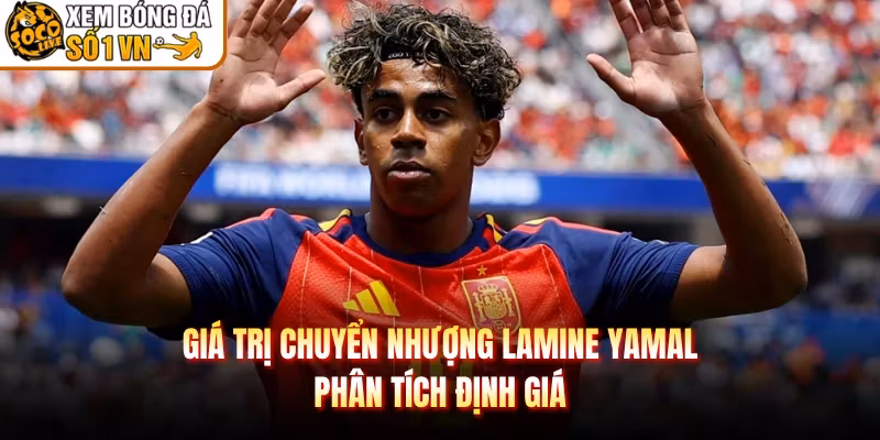 Giá Trị Chuyển Nhượng Lamine Yamal – Phân Tích Định Giá