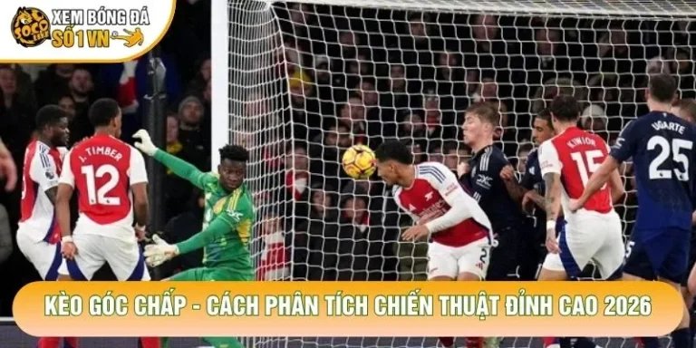 Kèo Góc Chấp - Cách Phân Tích Chiến Thuật Đỉnh Cao 2026