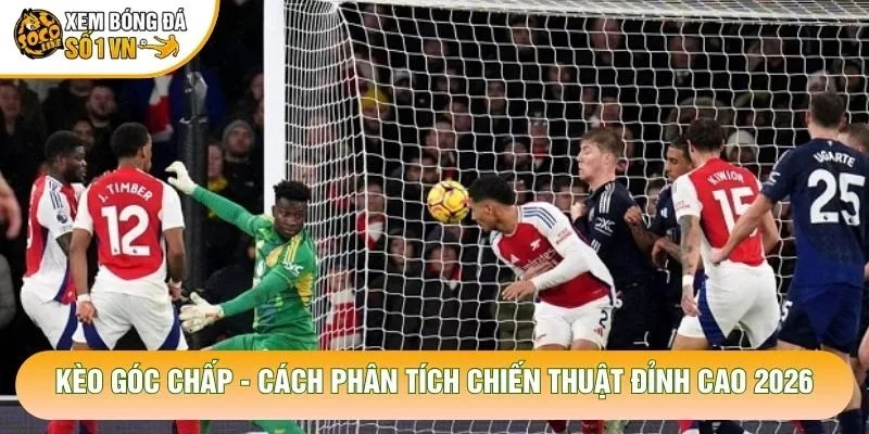 Kèo Góc Chấp – Cách Phân Tích Chiến Thuật Đỉnh Cao 2026