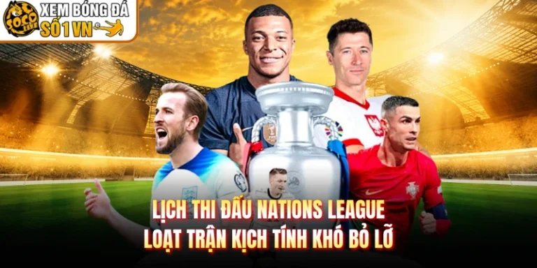 Lịch Thi Đấu Nations League Loạt Trận Kịch Tính Khó Bỏ Lỡ