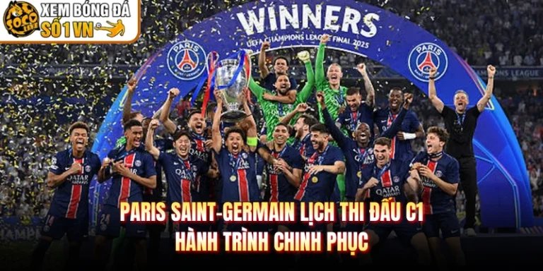 Paris Saint-Germain Lịch Thi Đấu C1 - Hành Trình Chinh Phục