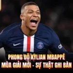 Phong Độ Kylian Mbappé Mùa Giải Mới - Sự Thật Ghi Bàn