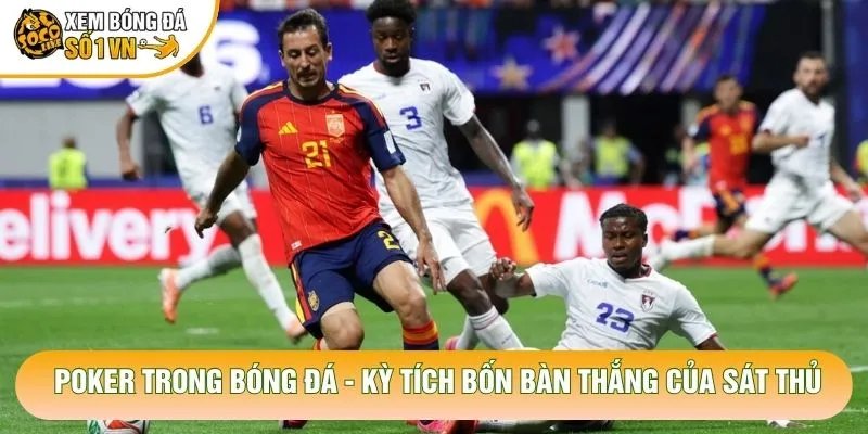 Poker Trong Bóng Đá – Kỳ Tích Bốn Bàn Thắng Của Sát Thủ