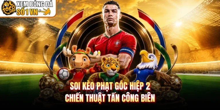 Soi Kèo Phạt Góc Hiệp 2 - Chiến Thuật Tấn Công Biên