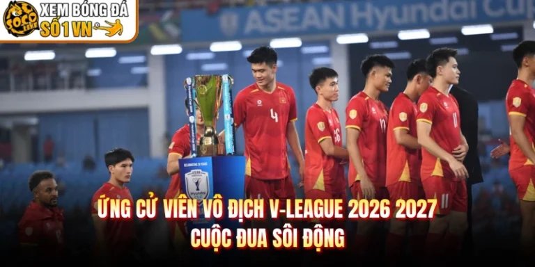 Ứng Cử Viên Vô Địch V-League 2026 2027 - Cuộc Đua Sôi Động
